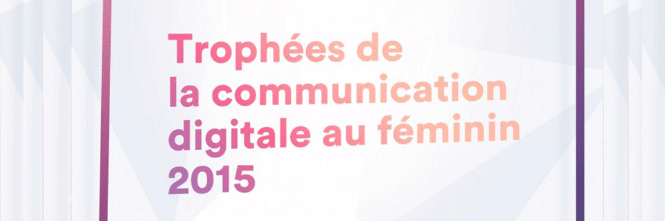 Seconde édition des Trophées de la Comm’ digitale au féminin